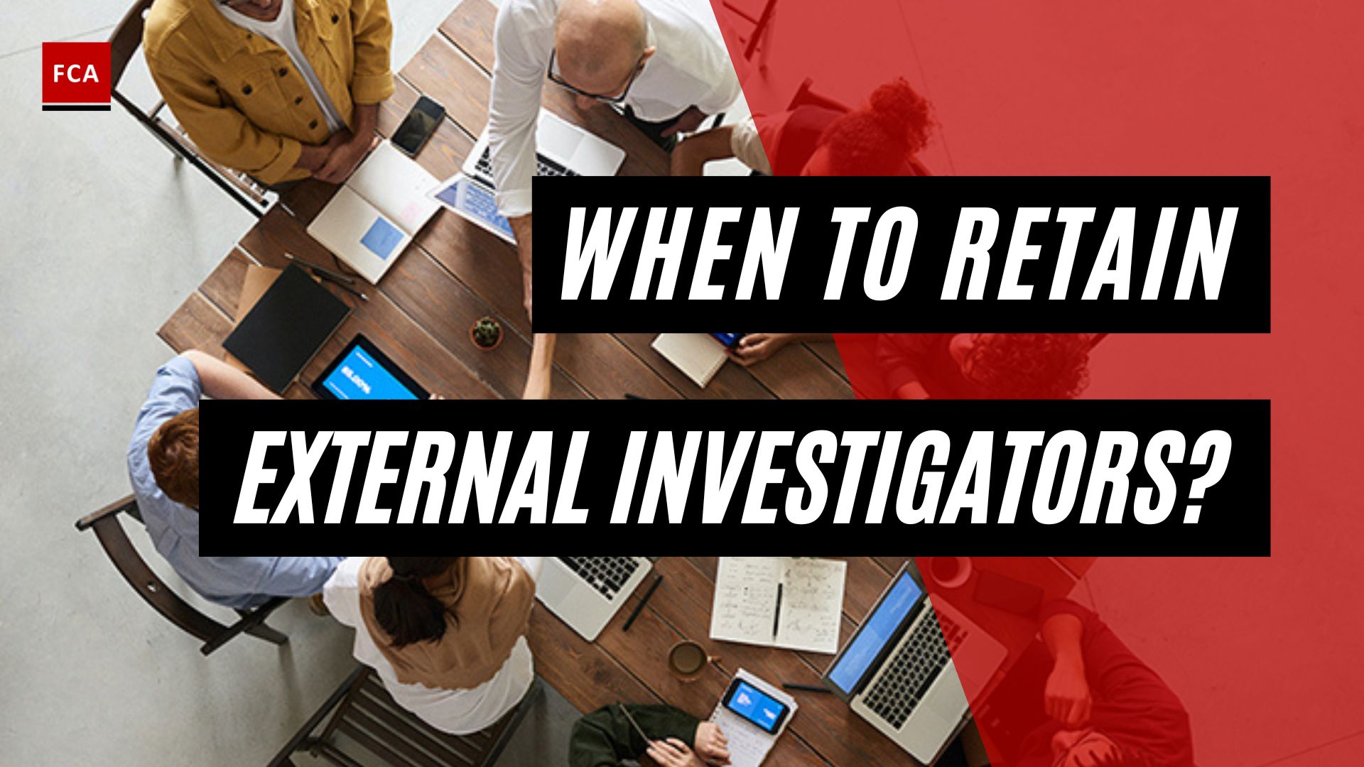 When To Retain External Investigators?