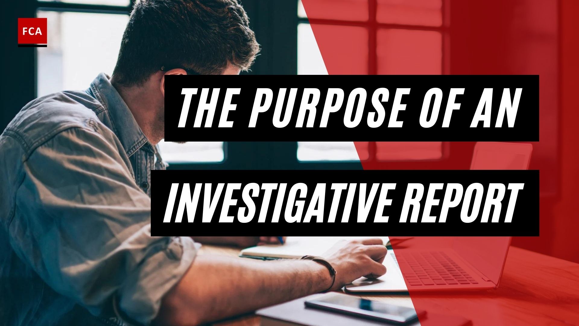 The Purpose Of An Investigative Report