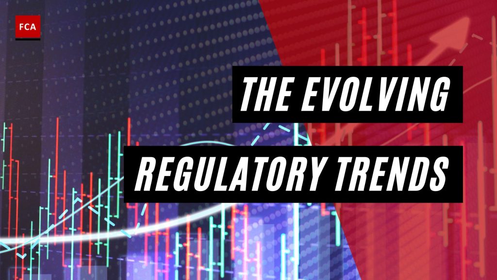 The Evolving Regulatory Trends