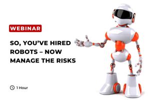 So, You’ve Hired Robots – Now Manage The Risks Thumbnail