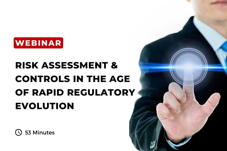 Risk Assessment &Amp; Controls In The Age Of Rapid Regulatory Evolution Thumbnail