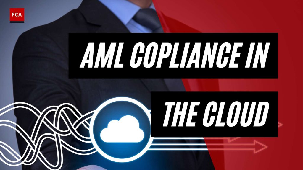 Unleashing The Potential: Aml Compliance In The Cloud Explored