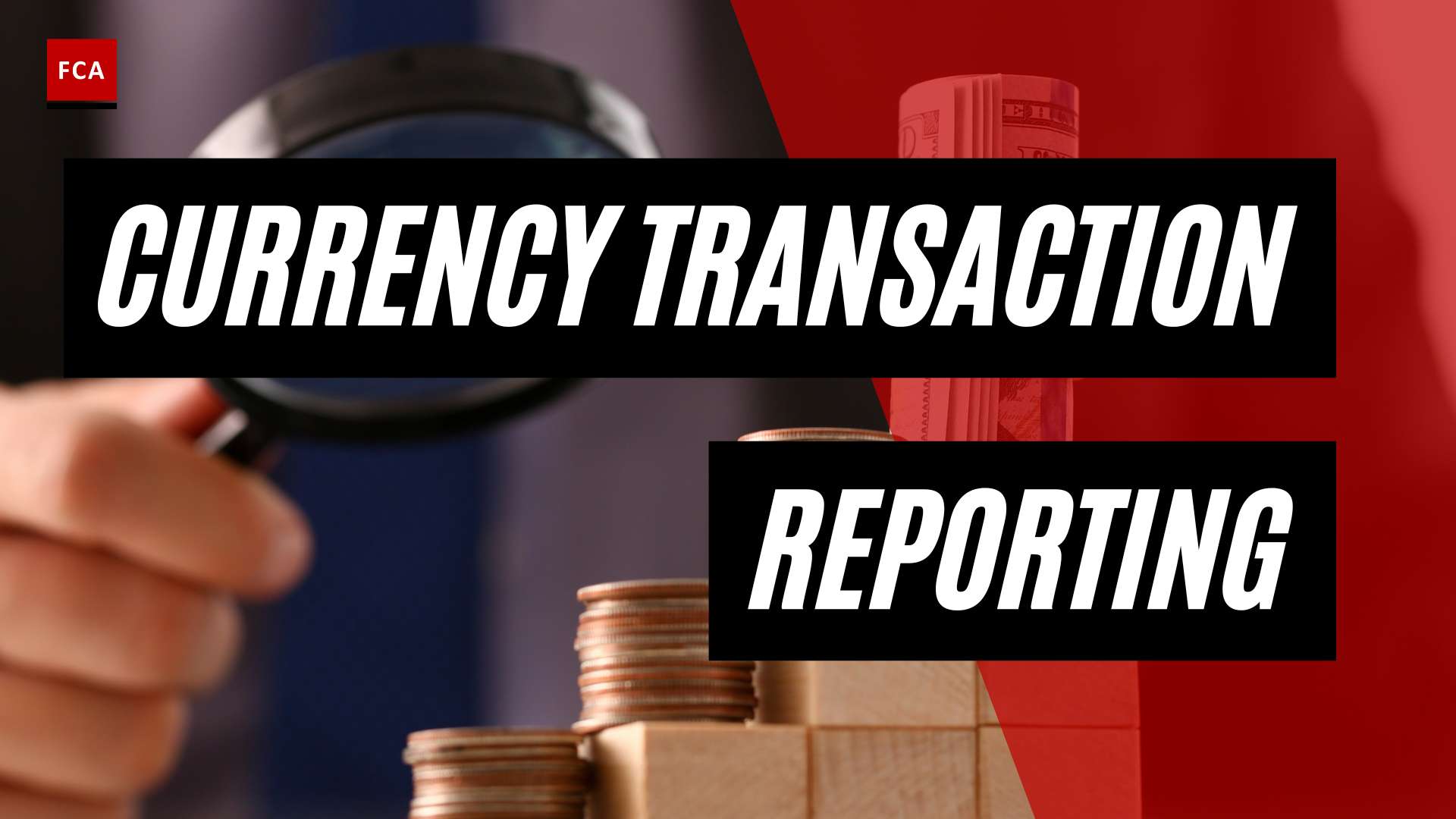 Securing The Financial System: Exploring Currency Transaction Reporting Requirements