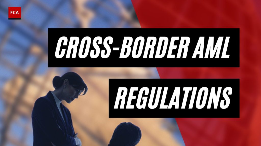 Staying Ahead Of The Game: Cross-Border Aml Regulations Unveiled
